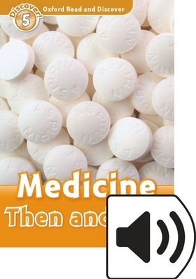 Oxford Read and Discover: Level 5: Medicine Then and Now Audio Pack