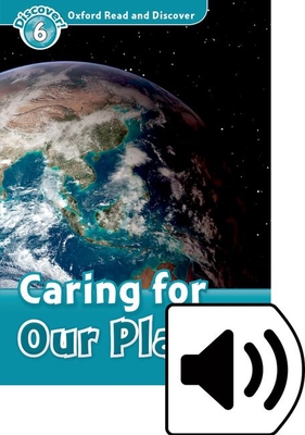 Oxford Read and Discover: Level 6: Caring for Our Planet Audio Pack