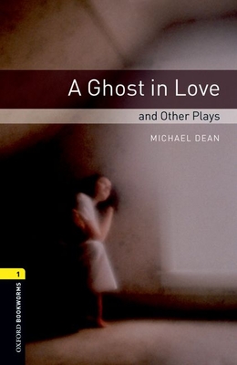 Oxford Bookworms Library: Level 1:: A Ghost in Love and Other Plays