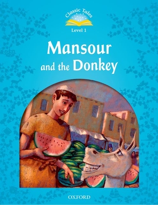 Classic Tales Second Edition: Level 1: Mansour and the Donkey