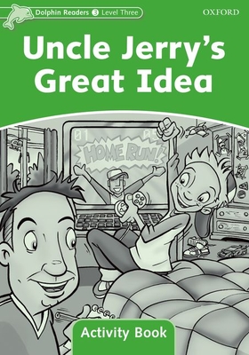 Dolphin Readers Level 3: Uncle Jerry's Great Idea Activity Book