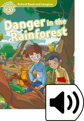 Oxford Read and Imagine: Level 3: Danger in the Rainforest Audio Pack