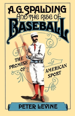 A. G. Spalding and the Rise of Baseball