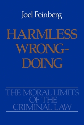 The Moral Limits of the Criminal Law: Volume 4: Harmless Wrongdoing