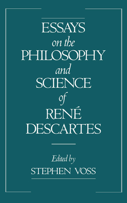 Essays on the Philosophy and Science of Rene Descartes