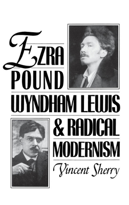 Ezra Pound, Wyndham Lewis, and Radical Modernism