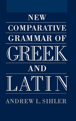 New Comparative Grammar of Greek and Latin