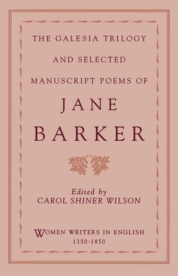 The Galesia Trilogy and Selected Manuscript Poems of Jane Barker