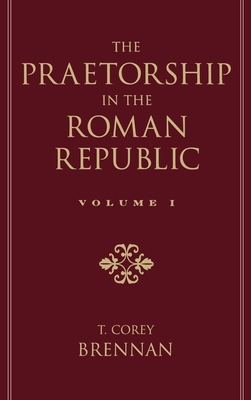 The Praetorship in the Roman Republic: Volume 1: Origins to 122 BC