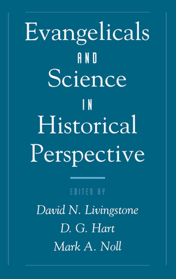 Evangelicals and Science in Historical Perspective