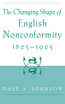 The Changing Shape of English Nonconformity, 1825-1925