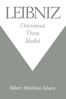 Leibniz: Determinist, Theist, Idealist