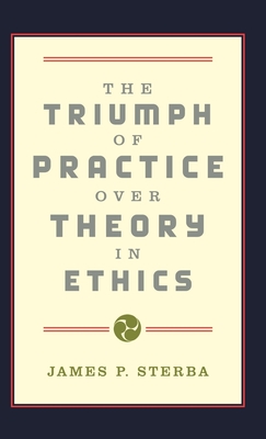 The Triumph of Practice over Theory in Ethics