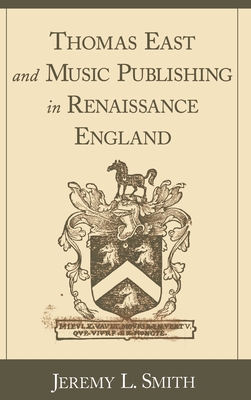 Thomas East and Music Publishing in Renaissance England