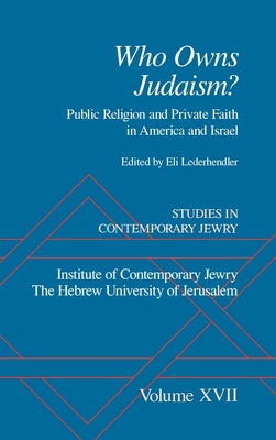 Studies in Contemporary Jewry: Volume XVII: Who owns Judaism?  Public Religion and Private Faith in America and Israel