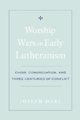 Worship Wars in Early Lutheranism