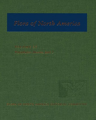 Flora of North America: Volume 27: Bryophytes: Mosses, Part 1