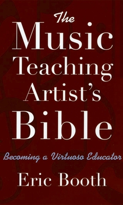 The Music Teaching Artist's Bible Becoming a Virtuoso Educator