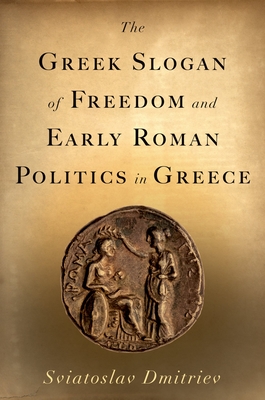 The Greek Slogan of Freedom and Early Roman Politics in Greece