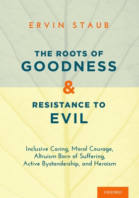 The Roots of Goodness and Resistance to Evil