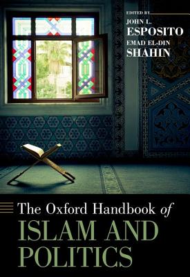 The Oxford Handbook of Islam and Politics