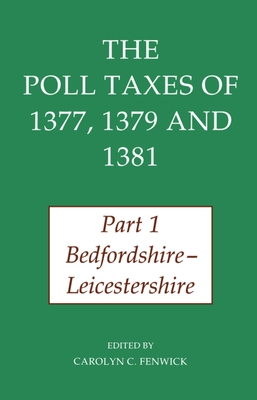 The Poll Taxes of 1377, 1379, and 1381: Part 1: Bedfordshire-Leicestershire