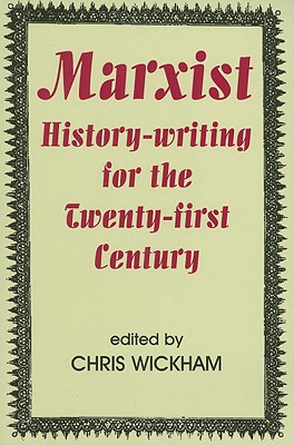 Marxist History-writing for the Twenty-first Century