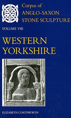 Corpus of Anglo-Saxon Stone Sculpture Volume VIII, Western Yorkshire