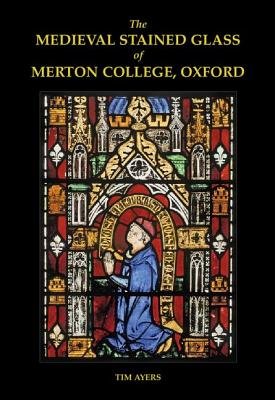 The Medieval Stained Glass of Merton College, Oxford