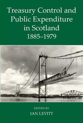 Treasury Control and Public Expenditure in Scotland 1885-1979