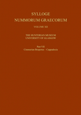 Sylloge Nummorum Graecorum, Volume XII The Hunterian Museum, University of Glasgow, Part VII Cimmerian Bosporus - Cappadocia