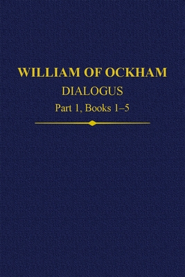 William Of Ockham Dialogus Part 1, Books 1-5