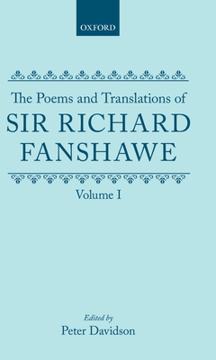 The Poems and Translations of Sir Richard Fanshawe: The Poems and Translations of Sir Richard Fanshawe Volume I