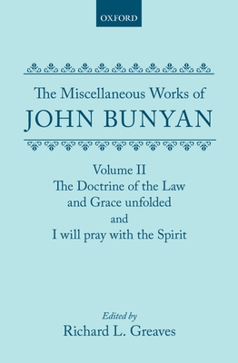 The Miscellaneous Works of John Bunyan: Volume II: The Doctrine of the Law and Grace Unfolded; I Will Pray with the Spirit