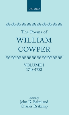 The Poems of William Cowper: Volume I: 1748-1782