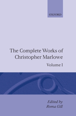 The Complete Works of Christopher Marlowe: Volume I: All Ovids Elegies, Lucans First Booke, Dido Queene of Carthage, Hero and Leander