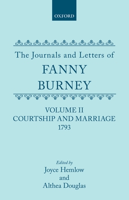 The Journals and Letters of Fanny Burney (Madame D'Arblay): Volume II: Courtship and Marriage. 1793