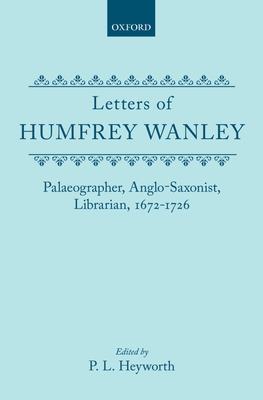 The Letters of Humfrey Wanley