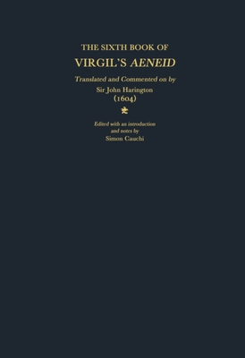 The Sixth Book of Virgil's Aeneid translated and commented on by Sir John Harington (1604)