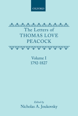 The Letters of Thomas Love Peacock: Volume 1