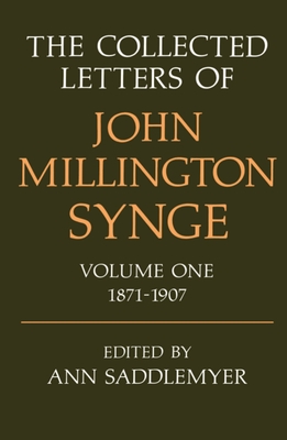 The Collected Letters of John Millington Synge Volume I: 1871-1907