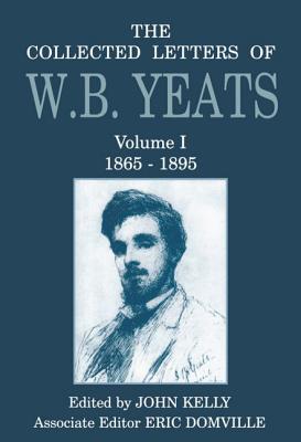 The Collected Letters of W. B. Yeats: Volume I: 1865-1895