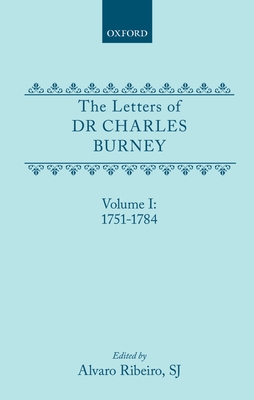 The Letters of Dr Charles Burney: Volume I: 1751-1784