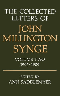 The Collected Letters of John Millington Synge: Volume II: 1907-1909