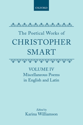 The Poetical Works of Christopher Smart: Volume IV. Miscellaneous Poems, English and Latin