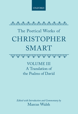 The Poetical Works of Christopher Smart: Volume III. A Translation of the Psalms of David