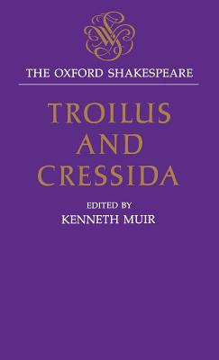 The Oxford Shakespeare: Troilus and Cressida