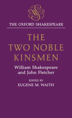 The Oxford Shakespeare: The Two Noble Kinsmen