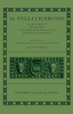 M. Tulli Ciceronis De Re Publica, De Legibus, Cato Maior de Senectute, Laelius de Amicitia