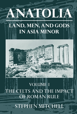 Anatolia: Volume I: The Celts and the Impact of Roman Rule